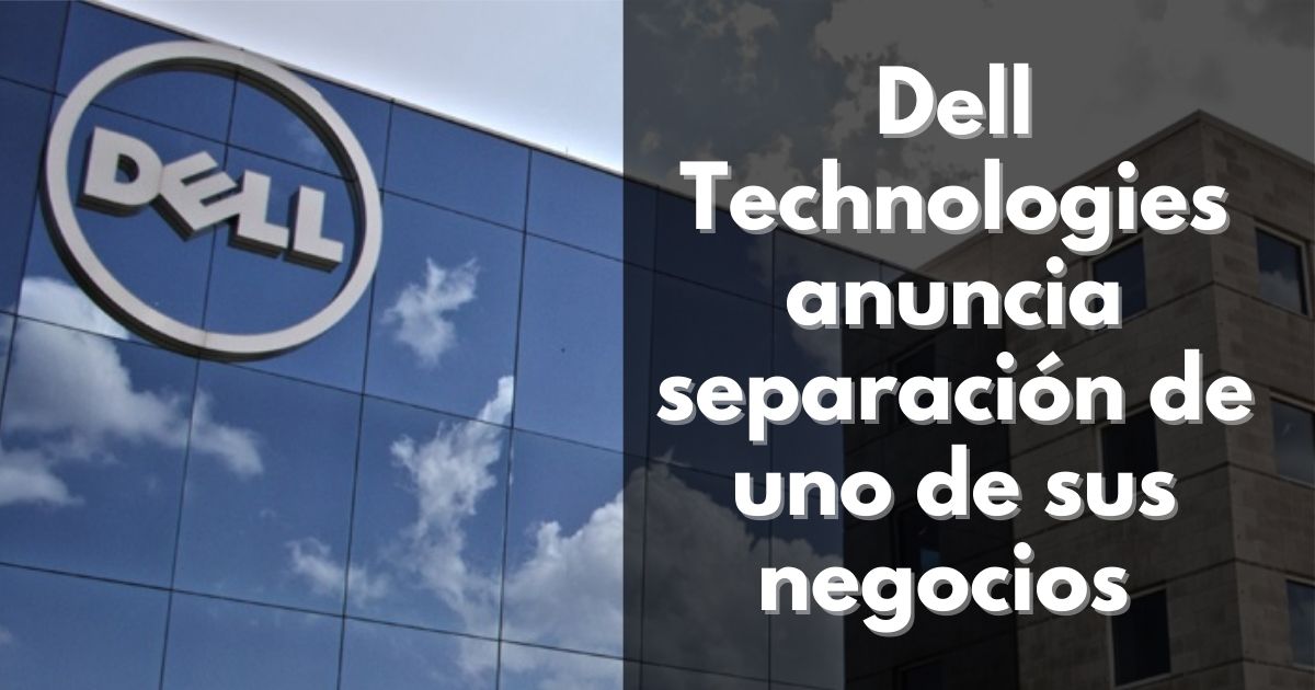 Dell Technologies anuncia separación de uno de sus negocios