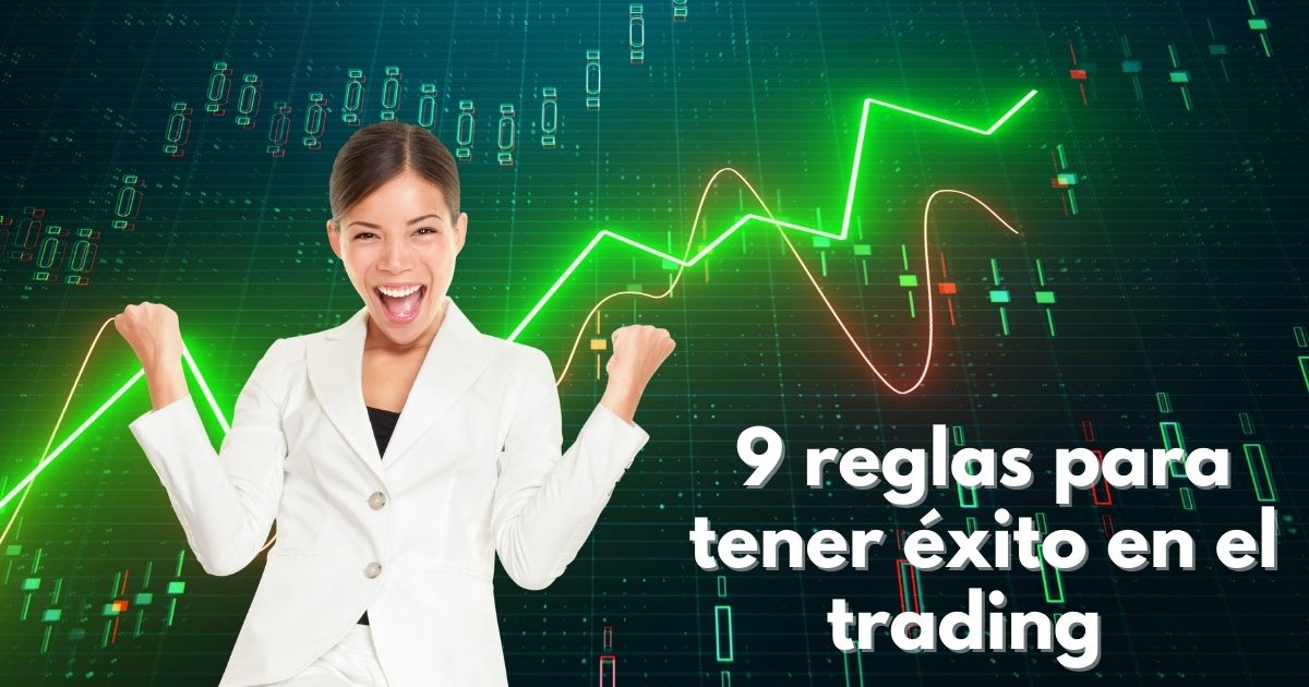 Estas son las 9 reglas para tener éxito en el trading